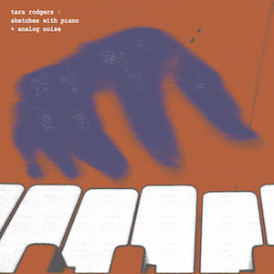 The album cover of sketches with piano + analog noise by Tara Rodgers is a shadow of a blue-ink right hand against a pumpkin-orange background. The hand is in motion above white and orange piano keys.  